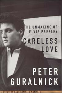 Careless Love - Unmaking of Elvis Presley